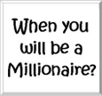 when will you be a millionaire button